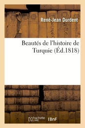 Beautés de l'histoire de Turquie, comprenant les faits les plus remarquables de l'histoire