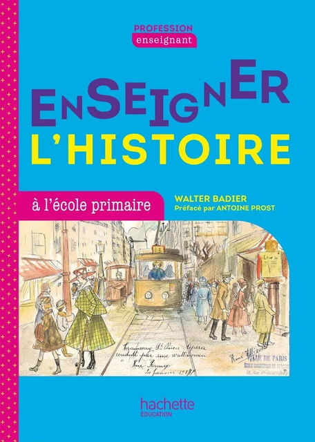 Profession enseignant - Enseigner l'Histoire à l'école primaire - Ed. 2021 - Walter Badier - HACHETTE EDUC