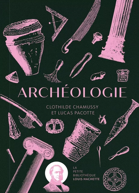 Archéologie - Clothilde Chamussy, Lucas Pacotte - HACHETTE PRAT