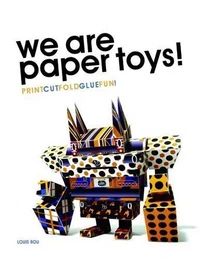 We Are Paper Toys: Print-Cut-Fold-Glue-Fun /anglais