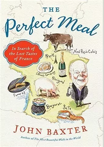 The Perfect Meal: In Search of the Lost Tastes of France /anglais -  BAXTER JOHN - HARPER COLLINS