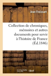 Collection de chroniques, mémoires et autres documents pour servir à l'histoire de France