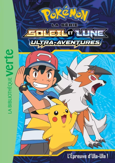 Pokémon Soleil et Lune 17 - L'épreuve d'Ula-Ula ! -  Pokémon - HACHETTE JEUN.