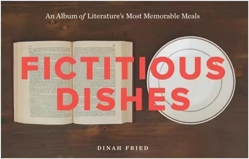 Fictitious Dishes: An Album of Literature's Most Memorable Meals H /anglais -  FRIED DINAH - HARPER COLLINS