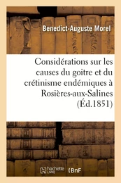 Considérations sur les causes du goître et du crétinisme endémiques à Rosières-aux-Salines (Meurthe)