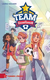 La Team des Championnes - Tome 1 - Former l'équipe