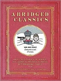 Abridged Classics: Brief Summaries of Books You Were Supposed to Read but Probably Didn t /anglais