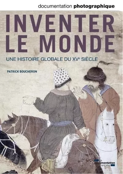 Inventer le monde, une histoire globale du XVe siècle - Documentation photographique - N° 8090 - Patrick Boucheron - CNRS editions