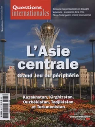 L'Asie Centrale, grand jeu ou périphérie - Kazakhstan,Kirghizstan,Ouzbekistan,