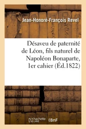 Désaveu de paternité de Léon, fils naturel de Napoléon Bonaparte, 1er cahier