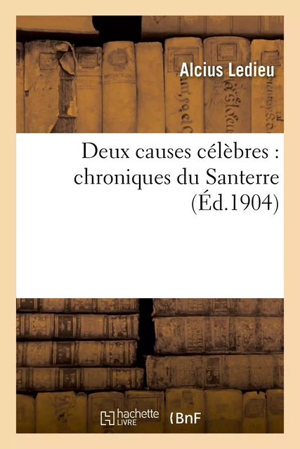 Deux causes célèbres : chroniques du Santerre - Alcius Ledieu - HACHETTE BNF