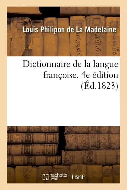 Dictionnaire de la langue françoise. 4e édition - Louis Philipon de La Madelaine - HACHETTE BNF