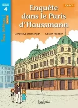 Enquête dans le Paris d'Haussmann - Tous lecteurs ! Roman Niveau 4 - Livre élève - Ed. 2020 - Geneviève Dermenjian - HACHETTE EDUC