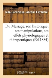 Du Massage, son historique, ses manipulations, ses effets physiologiques et thérapeutiques