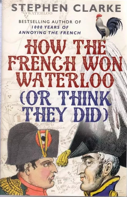 How the French Won Waterloo - or Think They Did (B format ) /anglais -  CLARKE STEPHEN - RANDOM HOUSE UK