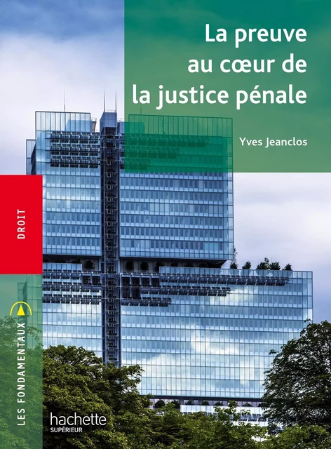 Fondamentaux - La preuve au coeur de la justice pénale - Yves Jeanclos - HACHETTE EDUC