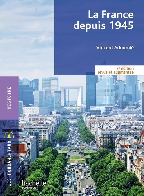 Fondamentaux - La France depuis 1945 (2e édition) - Vincent Adoumié - HACHETTE EDUC