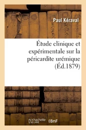 Étude clinique et expérimentale sur la péricardite urémique