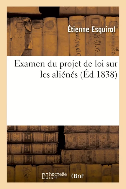 Examen du projet de loi sur les aliénés - Etienne Esquirol - HACHETTE BNF