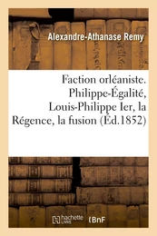 Faction orléaniste. Philippe-Égalité, Louis-Philippe Ier, la Régence, la fusion