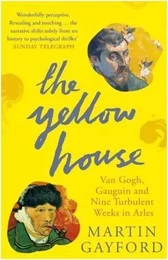 The Yellow House : Van Gogh Gauguin and Nine Turbulent Weeks in Arles /anglais