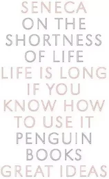 Seneca On the Shortness of Life (Penguin Great Ideas) /anglais