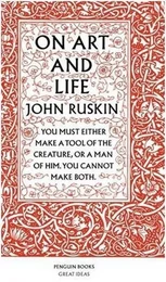 John Ruskin On Art And Life (Penguin Great Ideas) /anglais