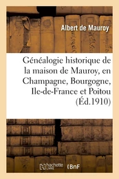 Généalogie historique de la maison de Mauroy, en Champagne, Bourgogne, Ile-de-France et Poitou