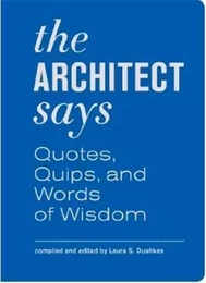 The Architect Says - Quoted Quips and Words of Wisdom /anglais