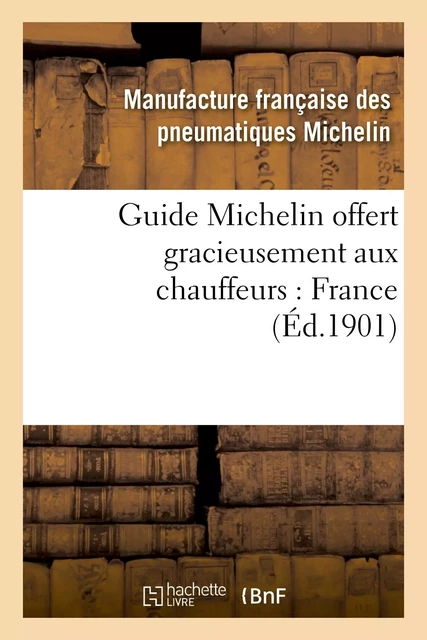 Guide Michelin offert gracieusement aux chauffeurs : France -  Manufacture française des pneumatiques Michelin - HACHETTE BNF