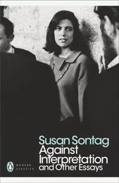 Susan Sontag Against Interpretation and Other Essays (Penguin Modern Classics) /anglais