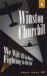 Winston Churchill We Will All Go Down Fighting To The End /anglais