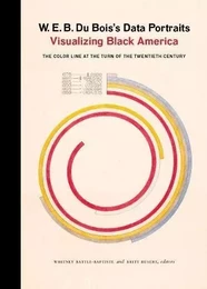 W.E.B Du Bois's Data Portraits - Visualizing Black America /anglais