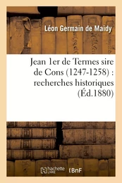 Jean 1er de Termes sire de Cons (1247-1258) : recherches historiques sur la seigneurie