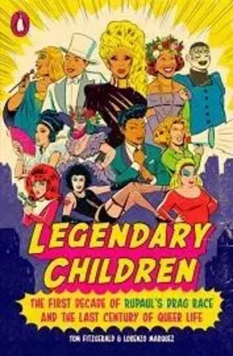 Legendary Children The First Decade of RuPaul's Drag Race and the Last Century of Queer Life /anglai -  FITZGERALD TOM - RANDOM HOUSE US