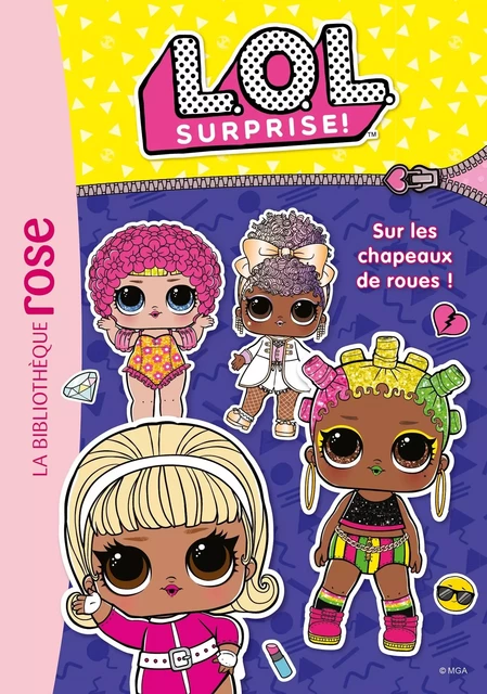 L.O.L. Surprise ! 16 - Sur les chapeaux de roues ! -  MGA Entertainment - HACHETTE JEUN.