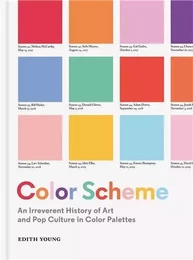 Color Scheme An Irreverent History of Art and Pop Culture in Color Palettes /anglais