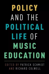 PATRICK SCHMIDT & RICHARD COLWELL : POLICY AND THE POLITICAL LIFE OF MUSIC EDUCATION