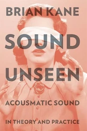 BRIAN KANE :  SOUND UNSEEN - OUVRAGE DE REFERENCE EN ANGLAIS