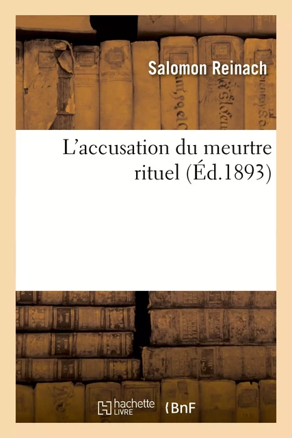 L'accusation du meurtre rituel - Salomon Reinach - HACHETTE BNF