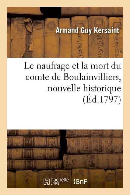 Le naufrage et la mort du comte de Boulainvilliers, nouvelle historique - Armand Guy Kersaint - HACHETTE BNF