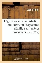 Législation et administration militaires, ou Programme détaillé des matières enseignées