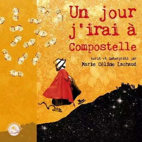 UN JOUR, J'IRAI A COMPOSTELLE / 1 CD -  LACHAUD Marie-CEline - LIVRE QUI PARLE