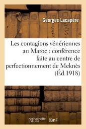 Les contagions vénériennes au Maroc : conférence faite au centre de perfectionnement de Meknès