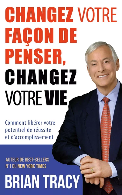 Changez votre façon de penser, changez votre vie - Brian Tracy - ABP PUBLISHING