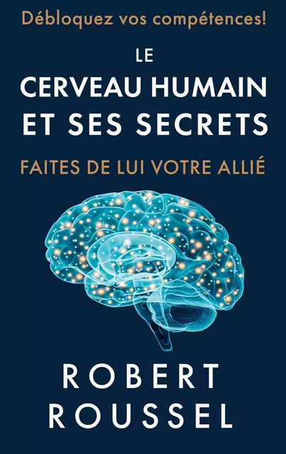 Le cerveau humain et ses secrets - Robert Roussel - ABP PUBLISHING