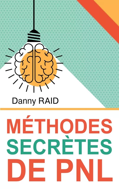 Méthodes secrètes de PNL - Danny Raid - BOOKS ON DEMAND