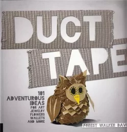 Duct Tape: 101 Adventurous Ideas for Art, Jewelry, Flowers, Wallets and More /anglais