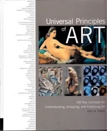 Universal Principles of Art 100 Key Concepts /anglais