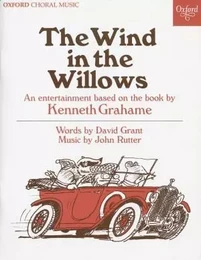 JOHN RUTTER : THE WIND IN THE WILLOWS,  AN ENTERTAINMENT BASED ON THE BOOK BY KENNETH GRAHAME